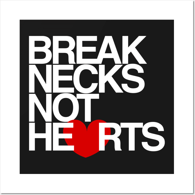 Break Necks Not Hearts Wall Art by airealapparel